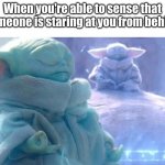 sixth sense? spidy senses? | When you're able to sense that someone is staring at you from behind | image tagged in baby yoda meditating | made w/ Imgflip meme maker