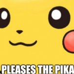 This pleases the pikachu