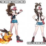 Touko | WHEN YOU DRINK TAUROS MILK; WHEN YOU DRINK MILKTANK MILK | image tagged in touko | made w/ Imgflip meme maker