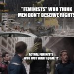 it do be like that tho | "FEMINISTS" WHO THINK MEN DON'T DESERVE RIGHTS ACTUAL FEMINISTS WHO JUST WANT EQUALITY | image tagged in hulk watching young hulk smash a car,feminism,memes,dank memes | made w/ Imgflip meme maker