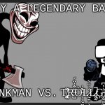 I 100% bet trollge is gonna win, who you guys betting on? | TRULY A LEGENDARY BATTLE; TANKMAN VS. T̸̨̢̨͚͌R̶̺̆̐̓̈́Ờ̵̹͔̰͖̒̍L̷̰͍̩͕̖͑̍̈̀L̷̢̥̰̚Ģ̴͚̰͍̰͗̓͆Ę̴̢̥̀̊ | image tagged in trollge,tankman | made w/ Imgflip meme maker