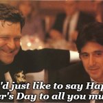 Mothers | We'd just like to say Happy Mother's Day to all you muthers! | image tagged in sea of love | made w/ Imgflip meme maker