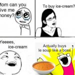 Buys Le Soup Like A Boss! | Actually buys le soup like a boss | image tagged in icecream kid,soup | made w/ Imgflip meme maker