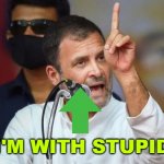 I'm With Stupid | I'M WITH STUPID | image tagged in rahul pappu gandhi | made w/ Imgflip meme maker