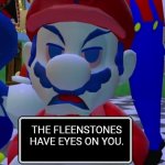 7 grand dad says | THE FLEENSTONES HAVE EYES ON YOU. | image tagged in 7 grand dad says | made w/ Imgflip meme maker