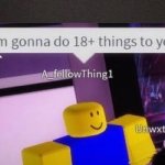 I'm gonna do 18+ things to you meme