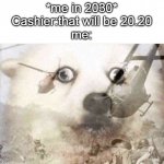 Vietnam dog | *me in 2030*
Cashier:that will be 20.20
me: | image tagged in vietnam dog | made w/ Imgflip meme maker