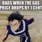 Just started reading the BNHA manga | DADS WHEN THE GAS PRICE DROPS BY 1 CENT | image tagged in iida running bnha | made w/ Imgflip meme maker