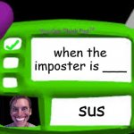 sus | when the imposter is ___; sus | image tagged in baldi can you think pad | made w/ Imgflip meme maker