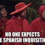 No one expects the Spanish Inquisition