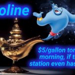 Gas Genie | Gasoline; $5/gallon tomorrow morning, if the gas station even has any left. | image tagged in magic genie,gas,gasoline,cyberbullying,joe biden,agenda 21 | made w/ Imgflip meme maker