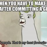 I do not kill people Llama | WHEN YOU HAVE TO MAKE AN EXCUSE AFTER COMMITTING A GENOCIDE: | image tagged in i do not kill people llama | made w/ Imgflip meme maker