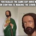 Wide eyed Jesus | WHEN YOU REALIZE THE SAME GUY WHO WANTS POPULATION CONTROL IS MAKING THE COVID VACCINES | image tagged in wide eyed jesus | made w/ Imgflip meme maker