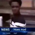 hoes mad