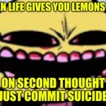 lemon suicide | image tagged in lemon demon,memes,suicide | made w/ Imgflip meme maker