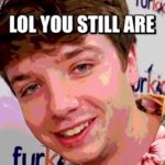 Lol You Still Are