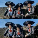 Three Amigos - well, we're just going to have to use our brains.