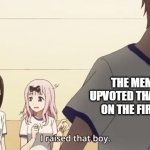 Up vote this to have the same feeling | THE MEME YOU UPVOTED THAT BECAME ON THE FIRST PAGE | image tagged in i raised that boy | made w/ Imgflip meme maker
