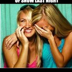 Inches | WE GOT 4 INCHES OF SNOW LAST NIGHT; OR 7 IF MY BOYFRIEND MEASURES. | image tagged in laughing girls | made w/ Imgflip meme maker