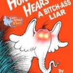 Horton Hears a bitch ass liar