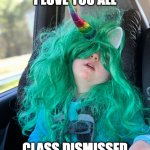 Last day of school | I LOVE YOU ALL; CLASS DISMISSED | image tagged in school meme | made w/ Imgflip meme maker
