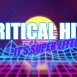 Critical Hit It's Super Effective
