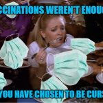 And This Is Why People With Breathing Problems Are Shut-Ins. | VACCINATIONS WEREN'T ENOUGH? SO YOU HAVE CHOSEN TO BE CURSED. | image tagged in sabrina the teenage witch pancakes,mask meme | made w/ Imgflip meme maker