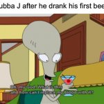 Oh my God. What is and how can I replace my blood with it? | Bubba J after he drank his first beer | image tagged in oh my god what is and how can i replace my blood with it,memes,american dad,jeff dunham | made w/ Imgflip meme maker