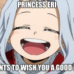 <3 | PRINCESS ERI; WANTS TO WISH YOU A GOOD DAY | image tagged in therapy,mha,eri,love,wholesome | made w/ Imgflip meme maker