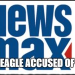 Fox, Newsmax, OAN right wing cable TV news | TRUMP SHOOTS AN EAGLE ACCUSED OF STEALING BALLOTS. | image tagged in fox newsmax oan right wing cable tv news | made w/ Imgflip meme maker