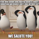 Honor your Ancestors | TO EVERYONE WHO KNOWS WHO MARTHA QUINN IS, WROTE A TERM PAPER WITHOUT WIKIPEDIA AND HEARD A DIRTY JOKE WITHOUT GETTING OFFENDED. WE SALUTE YOU! | image tagged in saluting skipper | made w/ Imgflip meme maker
