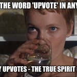 Rosemary | USING THE WORD 'UPVOTE' IN ANY MEME; GETS MANY UPVOTES - THE TRUE SPIRIT OF IMGFLIP | image tagged in rosemary | made w/ Imgflip meme maker