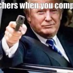 trump gun | Teachers when you complain | image tagged in trump gun,school,teachers,parents,complaining,no complaining | made w/ Imgflip meme maker