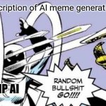 AI meme generator at work | A brief description of AI meme generation process; IMGFLIP AI | image tagged in random bullshit go,memes,ai meme,imgflip | made w/ Imgflip meme maker