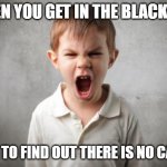 angry kid | WHEN YOU GET IN THE BLACK VAN; ONLY TO FIND OUT THERE IS NO CANDY | image tagged in angry kid | made w/ Imgflip meme maker