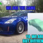 the same cars, CarDriver897 the sports car and the nissan 350z | WE ARE THE SAME; YA, WE ARE TWINS BUT DIFFRENT COLOUR | image tagged in 350z,sports cars,same,cardriver897,forza | made w/ Imgflip meme maker