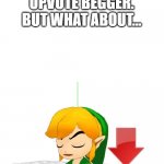 downvote this lololo | YOU HAVE HEARD OF AN UPVOTE BEGGER. BUT WHAT ABOUT... A DOWNVOTE BEGGER? | image tagged in link downvote,downvote,downvote begger | made w/ Imgflip meme maker