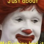 its stupid i know | image tagged in ronald mcdonald,pissed ronald | made w/ Imgflip meme maker