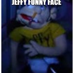 jeffy funny face | JEFFY FUNNY FACE | image tagged in jeffy funny face,jeffy,funny,funny memes,memes,dank memes | made w/ Imgflip meme maker