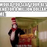 I'd do it for free