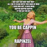 Rapunzel Tangled | BOP BOP BOP,MOP MOP MOP 
ALL I DO IS CLEAN WITH THIS HAIR OF MINE
I EVEN DUG OUT  A GOLD MINE
RAPPIN RAPPIN RAPPIN
IF YOU SAY IM NOT; YOU BE CAPPIN; RAPINZEL | image tagged in rapunzel tangled | made w/ Imgflip meme maker