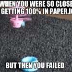 When you almost got 100% in paper.io 2 | WHEN YOU WERE SO CLOSE TO GETTING 100% IN PAPER.IO 2; BUT THEN YOU FAILED | image tagged in owleez flying away from something bad template | made w/ Imgflip meme maker