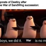 We did it boys | The Dragonets of Destiny after ending the War of SandWing succession:; War; Killer2665 | image tagged in we did it boys,wings of fire,wof,war | made w/ Imgflip meme maker