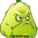 PvZ squash killed fat mama | Yo momma so fat; I sat on her and she was B-flattened | image tagged in squash,yo momma so fat | made w/ Imgflip meme maker