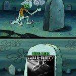 bo2 is the best in the cod series | Me; Here Lies: | image tagged in here lies squidward's hope's dreams,memes,fun | made w/ Imgflip meme maker
