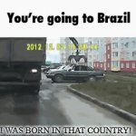 I was born in Brazil | I WAS BORN IN THAT COUNTRY! | image tagged in gifs,brazil,memes,opps,funny,no | made w/ Imgflip video-to-gif maker