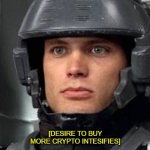 Reading about the economy in 2021 | [DESIRE TO BUY MORE CRYPTO INTESIFIES] | image tagged in starship troopers john rico | made w/ Imgflip meme maker