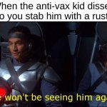 Jango Fett | When the anti-vax kid disses you so you stab him with a rusty nail | image tagged in jango fett,funny,memes,anti-vax | made w/ Imgflip meme maker