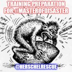 Terry Harrison | TRAINING PREPARATION FOR #MASTEROFDISASTER; @HERSCHELRESCUE | image tagged in terry harrison | made w/ Imgflip meme maker