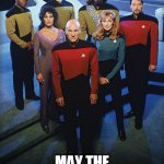 May the 4th be with you | MAY THE 4TH BE WITH YOU | image tagged in star trek the next generation,star wars,may the 4th,funny,sci-fi | made w/ Imgflip meme maker